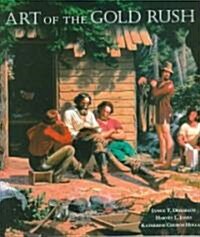Art of the Gold Rush: (published in Association with the Oakland Museum of California and the Crocker Art Museum, Sacramento) (Paperback, First Edition)