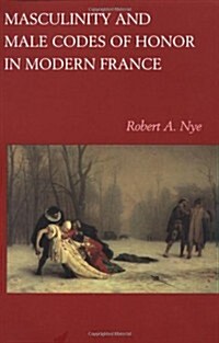 Masculinity and Male Codes of Honor in Modern France (Paperback, Revised)
