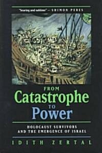 From Catastrophe to Power: The Holocaust Survivors and the Emergence of Israel (Hardcover)
