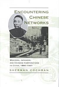 Encountering Chinese Networks: Western, Japanese, and Chinese Corporations in China, 1880-1937 (Hardcover)