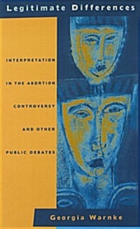 Legitimate Differences: Interpretation in the Abortion Controversy and Other Public Debates (Hardcover)