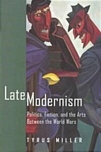 Late Modernism: Politics, Fiction, and the Arts Between the World Wars (Paperback)