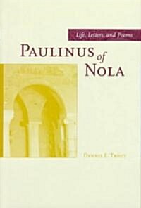 Paulinus of Nola: Life, Letters, and Poems Volume 27 (Hardcover)