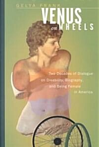 Venus on Wheels: Two Decades of Dialogue on Disability, Biography, and Being Female in America (Paperback)