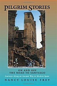 Pilgrim Stories: On and Off the Road to Santiago, Journeys Along an Ancient Way in Modern Spain (Paperback)