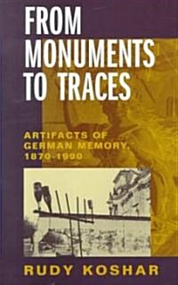 From Monuments to Traces: Artifacts of German Memory, 1870-1990 Volume 24 (Hardcover)
