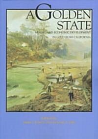 A Golden State: Mining and Economic Development in Gold Rush California (Paperback)
