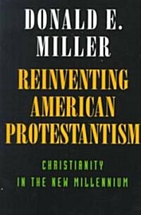 Reinventing American Protestantism: Christianity in the New Millennium (Paperback)
