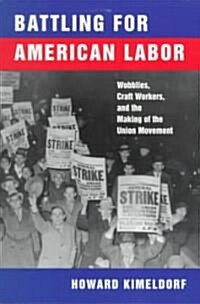 Battling for American Labor: Wobblies, Craft Workers, and the Making of the Union Movement (Paperback)