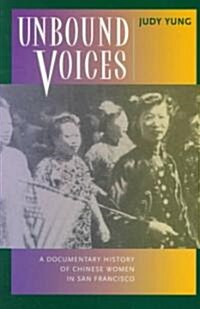 Unbound Voices: A Documentary History of Chinese Women in San Francisco (Paperback)