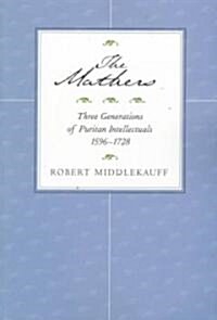 The Mathers: Three Generations of Puritan Intellectuals, 1596a 1728 (Paperback)
