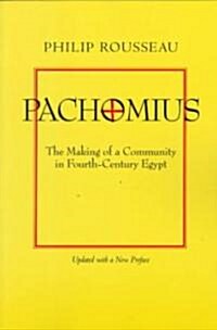 Pachomius: The Making of a Community in Fourth-Century Egypt Volume 6 (Paperback)