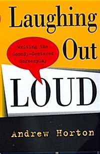 Laughing Out Loud: Writing the Comedy-Centered Screenplay (Paperback)