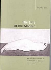 The Lure of the Modern: Writing Modernism in Semicolonial China, 1917-1937 (Paperback)