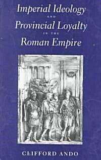 Imperial Ideology and Provincial Loyalty in the Roman Empire: Volume 6 (Hardcover)
