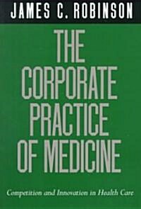 The Corporate Practice of Medicine: Competition and Innovation in Health Care (Paperback)