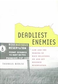 Deadliest Enemies: Law and Making the Race Relations on and Off Rosebud Reservation (Hardcover)