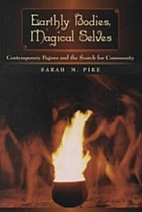 Earthly Bodies, Magical Selves: Contemporary Pagans and the Search for Community (Paperback)