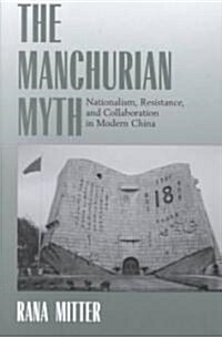 [중고] The Manchurian Myth: Nationalism, Resistance, and Collaboration in Modern China (Hardcover)