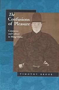 The Confusions of Pleasure: Commerce and Culture in Ming China (Paperback)