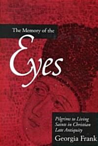 The Memory of the Eyes: Pilgrims to Living Saints in Christian Late Antiquity Volume 30 (Hardcover)