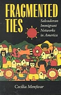 Fragmented Ties: Salvadoran Immigrant Networks in America (Paperback)