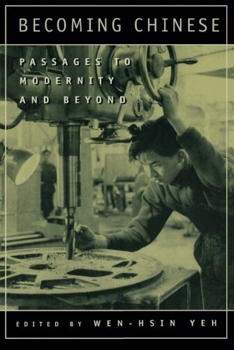 Becoming Chinese: Passages to Modernity and Beyond Volume 23 (Paperback)