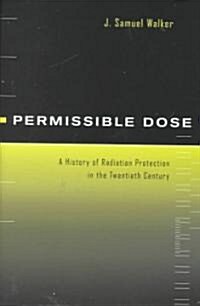Permissible Dose: A History of Radiation Protection in the Twentieth Century (Hardcover)