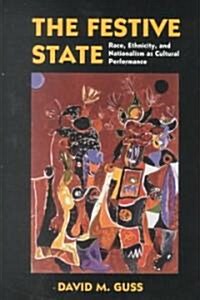 The Festive State: Race, Ethnicity, and Nationalism as Cultural Performance (Paperback)