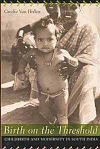 Birth on the Threshold: Childbirth and Modernity in South India (Paperback)