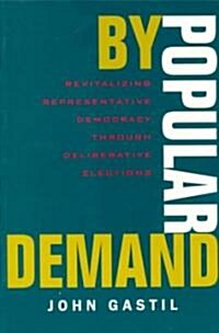 By Popular Demand: Revitalizing Representative Democracy Through Deliberative Elections (Paperback)