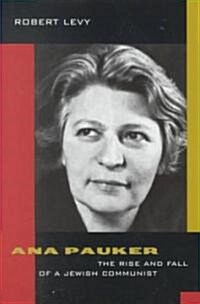 Ana Pauker: The Rise and Fall of a Jewish Communist (Hardcover)