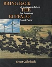 Bring Back the Buffalo!: A Sustainable Future for Americas Great Plains (Paperback)