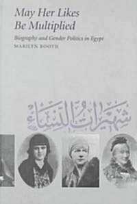 May Her Likes Be Multiplied: Biography and Gender Politics in Egypt (Paperback)