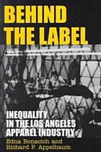 Behind the Label: Inequality in the Los Angeles Apparel Industry (Paperback)