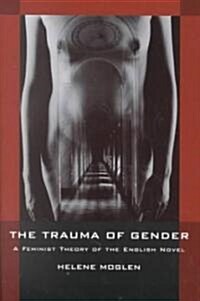 [중고] The Trauma of Gender: A Feminist Theory of the English Novel (Paperback)