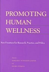 Promoting Human Wellness: New Frontiers for Research, Practice, and Policy (Paperback)