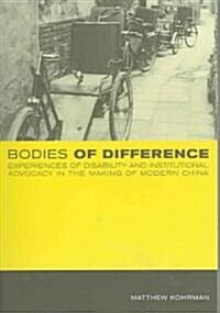 Bodies of Difference: Experiences of Disability and Institutional Advocacy in the Making of Modern China (Paperback)