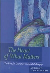 The Heart of What Matters: The Role for Literature in Moral Philosophy (Paperback)