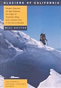 Glaciers of California, 59: Modern Glaciers, Ice Age Glaciers, the Origin of Yosemite Valley, and a Glacier Tour in the Sierra Nevada (Paperback)