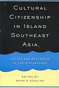 Cultural Citizenship in Island Southeast Asia: Nation and Belonging in the Hinterlands (Paperback)