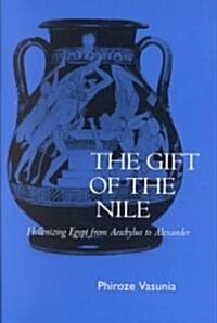 The Gift of the Nile: Hellenizing Egypt from Aeschylus to Alexander Volume 8 (Hardcover)