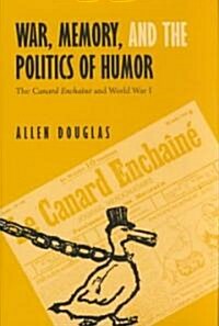 War, Memory, and the Politics of Humor: The Canard Encha??and World War I (Hardcover)