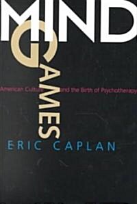 Mind Games: American Culture and the Birth of Psychotherapy (Paperback)