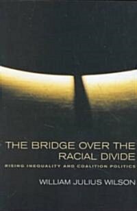 The Bridge Over the Racial Divide: Rising Inequality and Coalition Politics Volume 2 (Paperback)