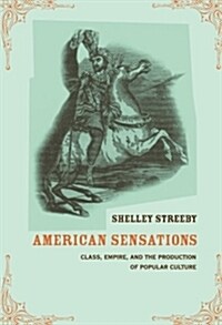 American Sensations: Class, Empire, and the Production of Popular Culture Volume 9 (Paperback)