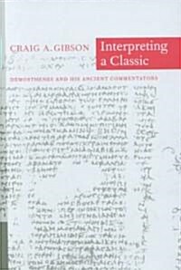 Interpreting a Classic: Demosthenes and His Ancient Commentators (Hardcover)