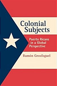 Colonial Subjects: Puerto Ricans in a Global Perspective (Paperback)