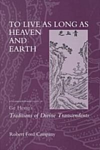 To Live as Long as Heaven and Earth: A Translation and Study of GE Hongs Traditions of Divine Transcendents Volume 2 (Hardcover)