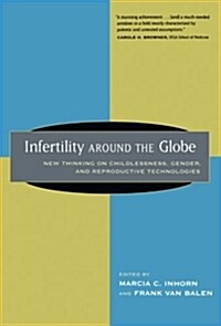 Infertility Around the Globe: New Thinking on Childlessness, Gender, and Reproductive Technologies (Paperback)